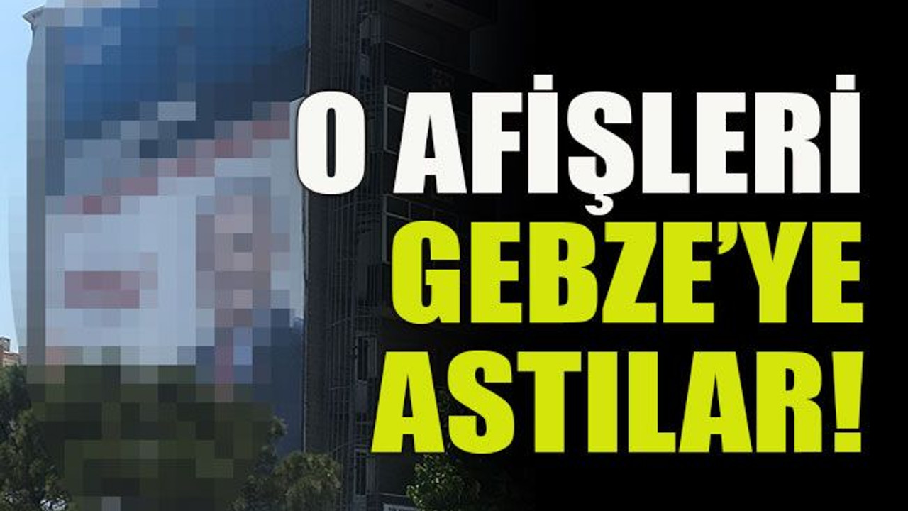 O afişleri Gebze’ye astılar