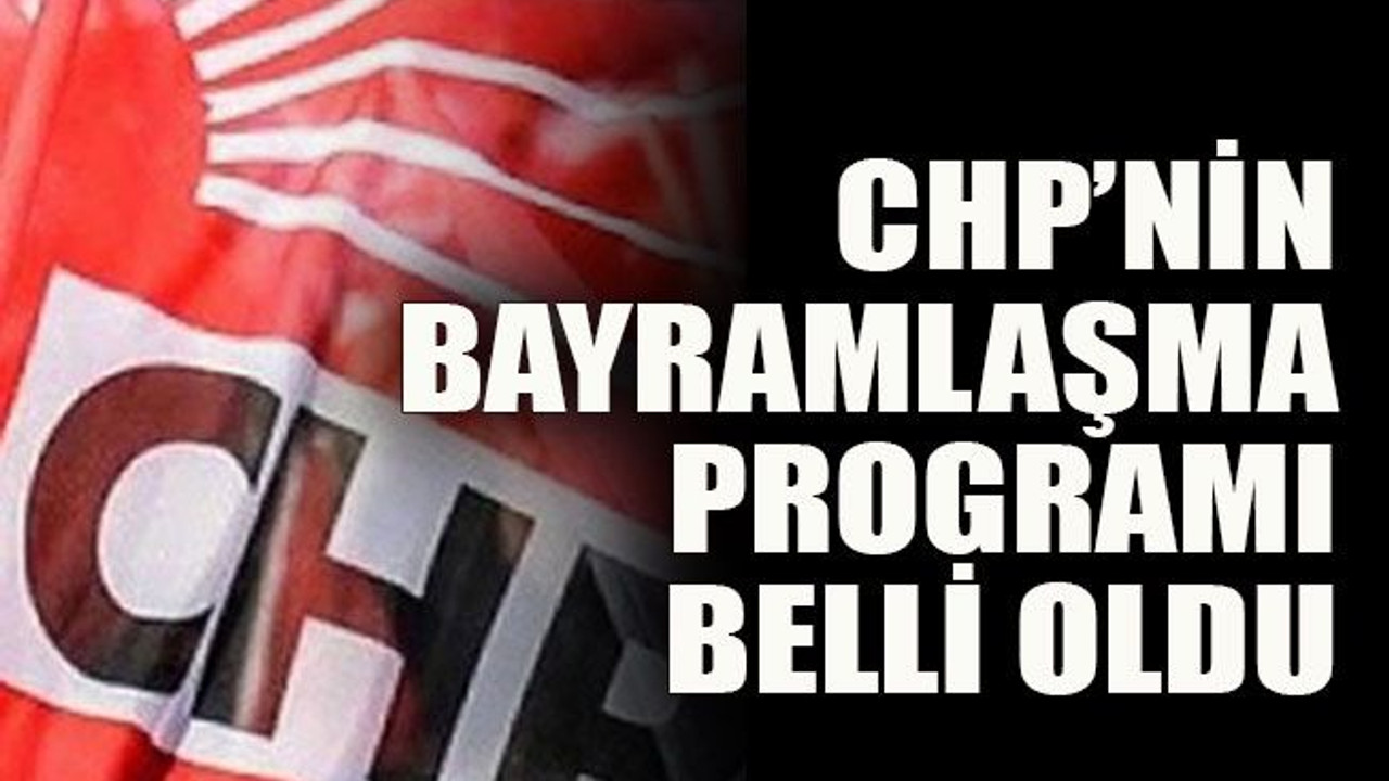 CHP’nin bayramlaşma programı belli oldu