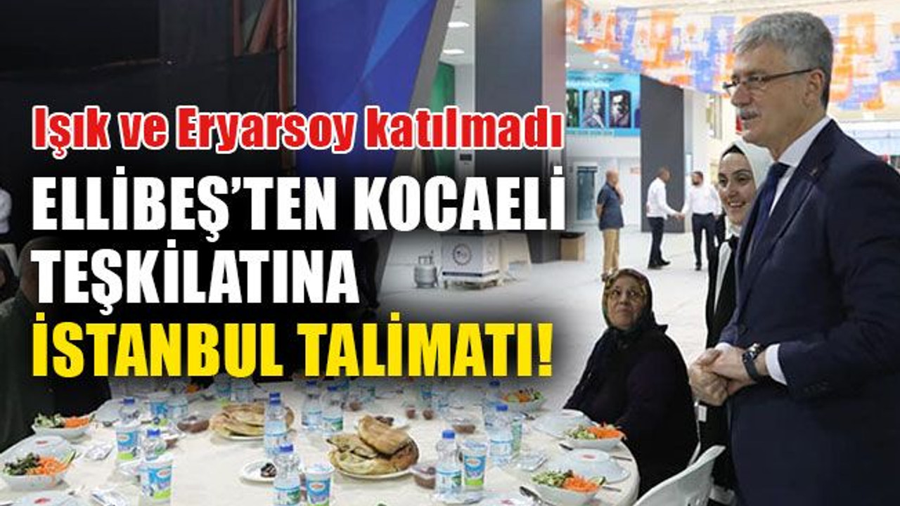 Ellibeş’ten Kocaeli teşkilatına, İstanbul talimatı!