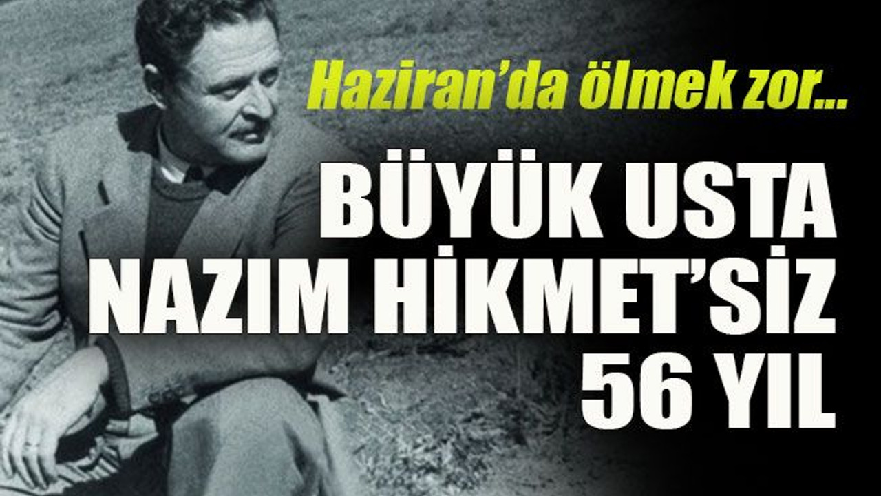 Haziran’da ölmek zor... Büyük usta Nazım Hikmet’siz 56 yıl