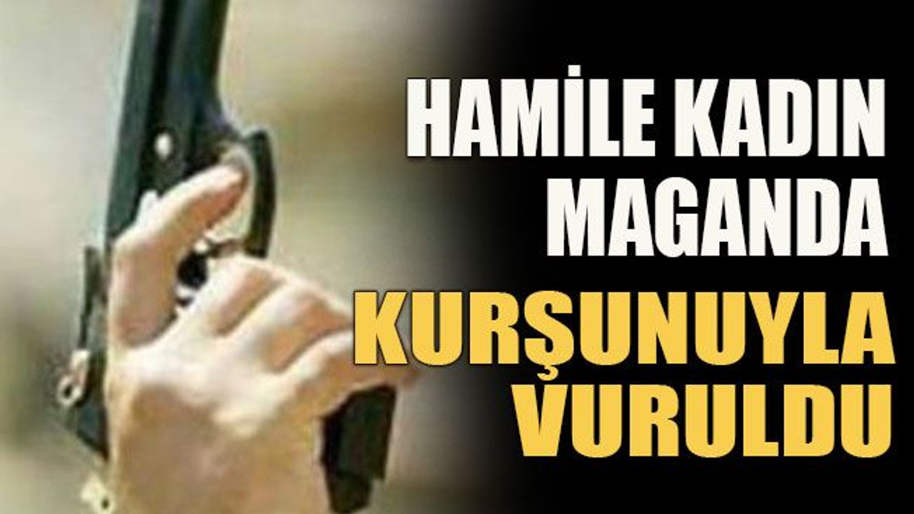 Hamile kadın maganda kurşunuyla vuruldu