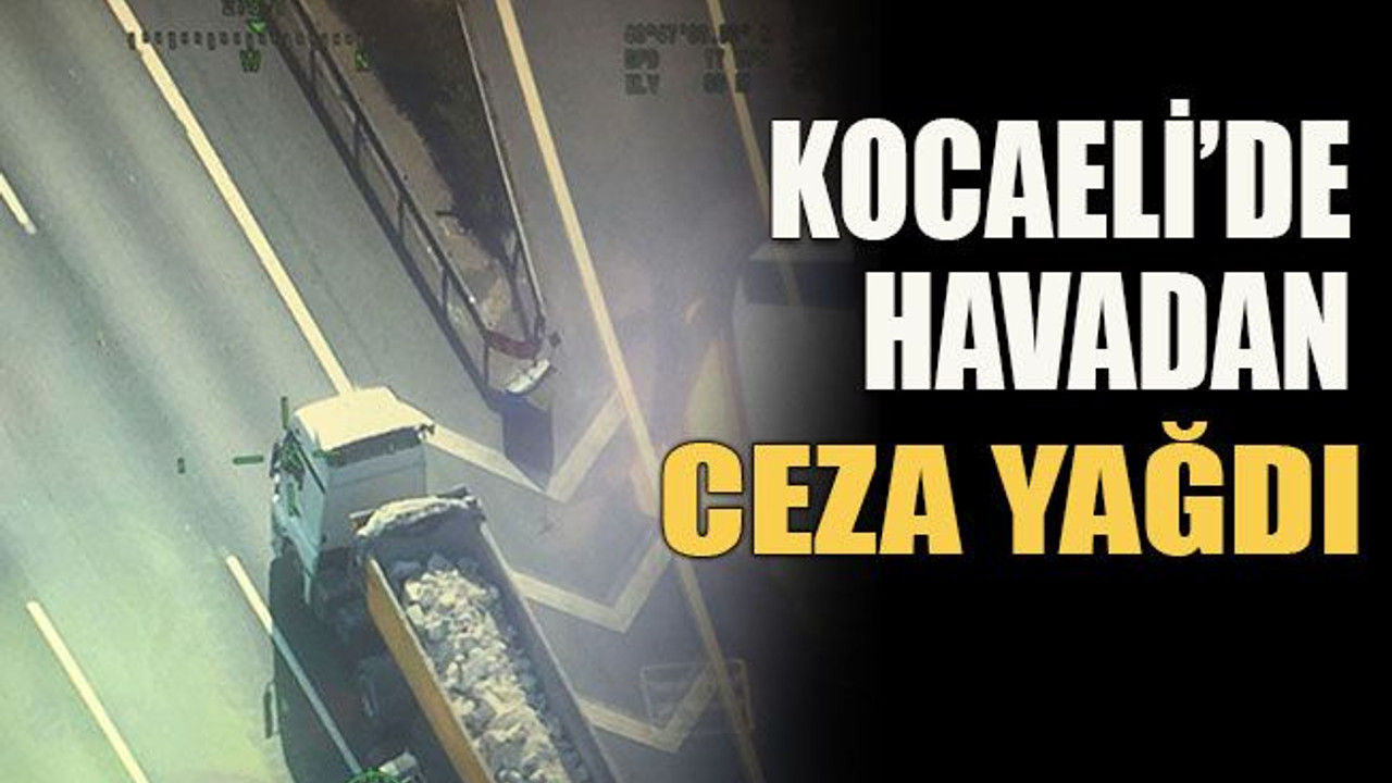 Kocaeli’de havadan ceza yağdı