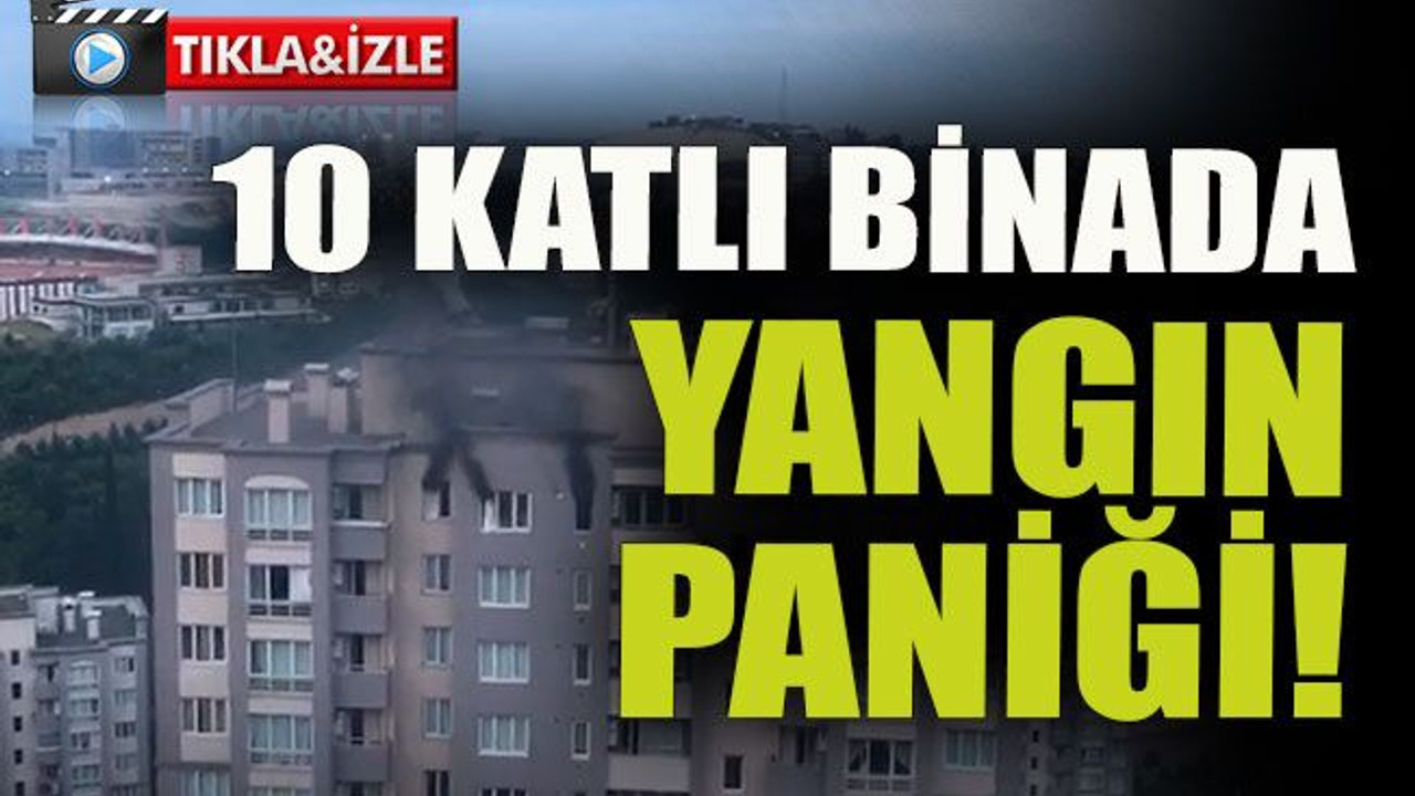 10 katlı binada yangın paniği!