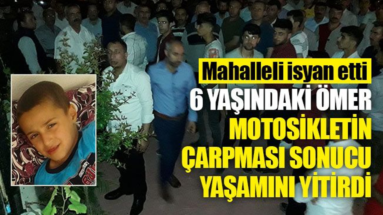 6 yaşındaki Ömer, motosikletin çarpması sonucu yaşamını yitirdi
