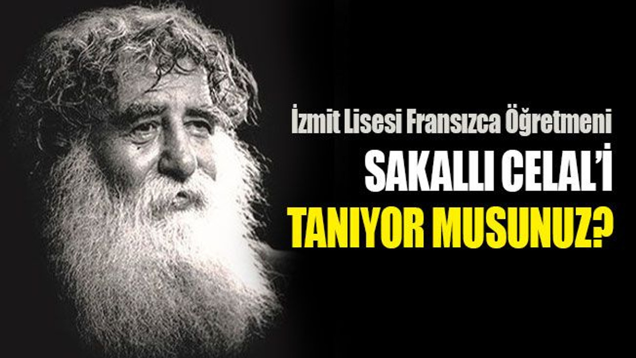 İzmit Lisesi Fransızca Öğretmeni Sakallı Celal’i tanıyor musunuz?