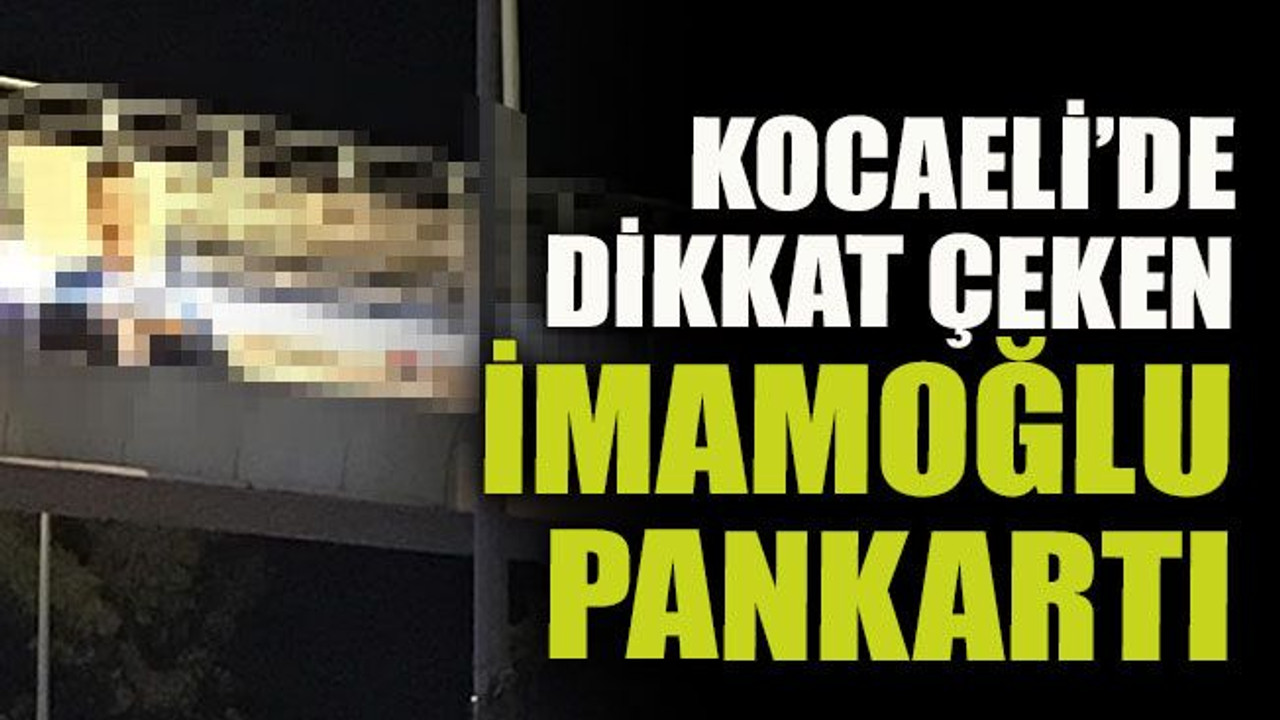 Kocaeli’de dikkat çeken İmamoğlu pankartı