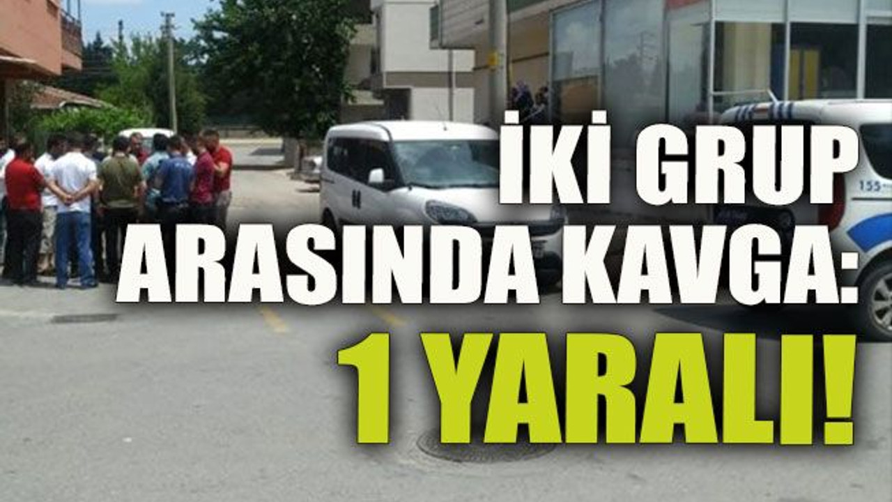 İki grup arasında kavga: 1 yaralı!