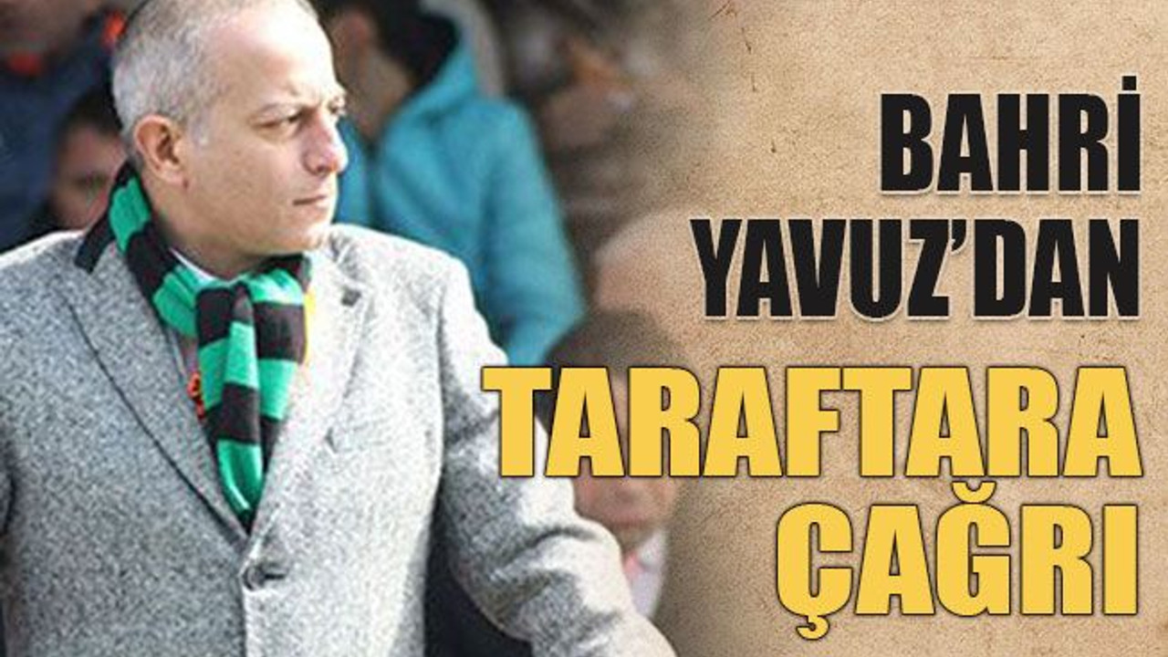 Bahri Yavuz’dan taraftara çağrı