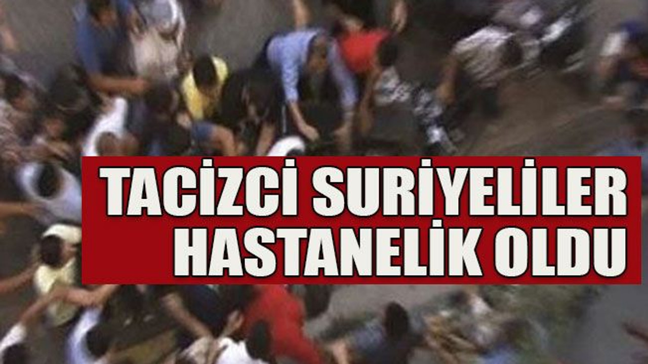 Tacizci Suriyeliler hastanelik oldu