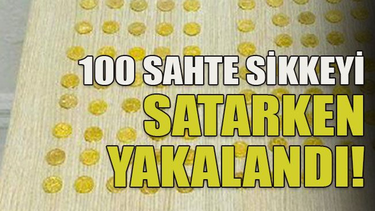 100 sahte sikkeyi satarken yakalandı!