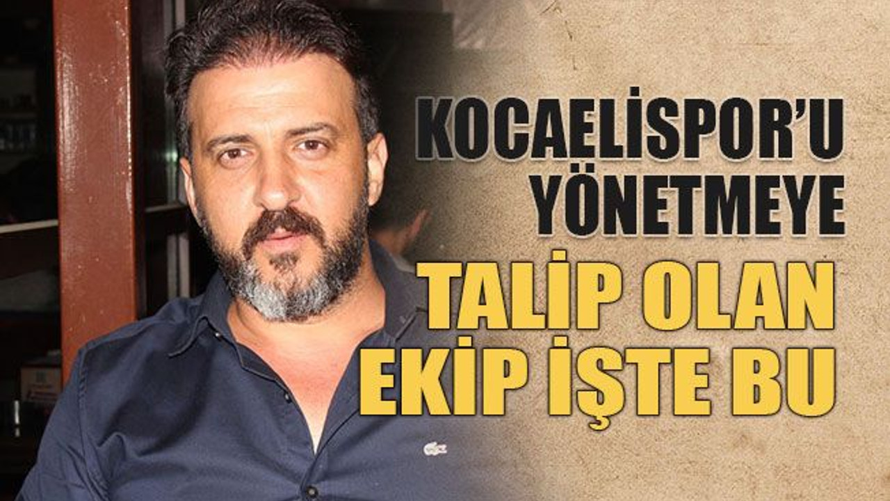 Kocaelispor’u yönetmeye talip olan ekip işte bu