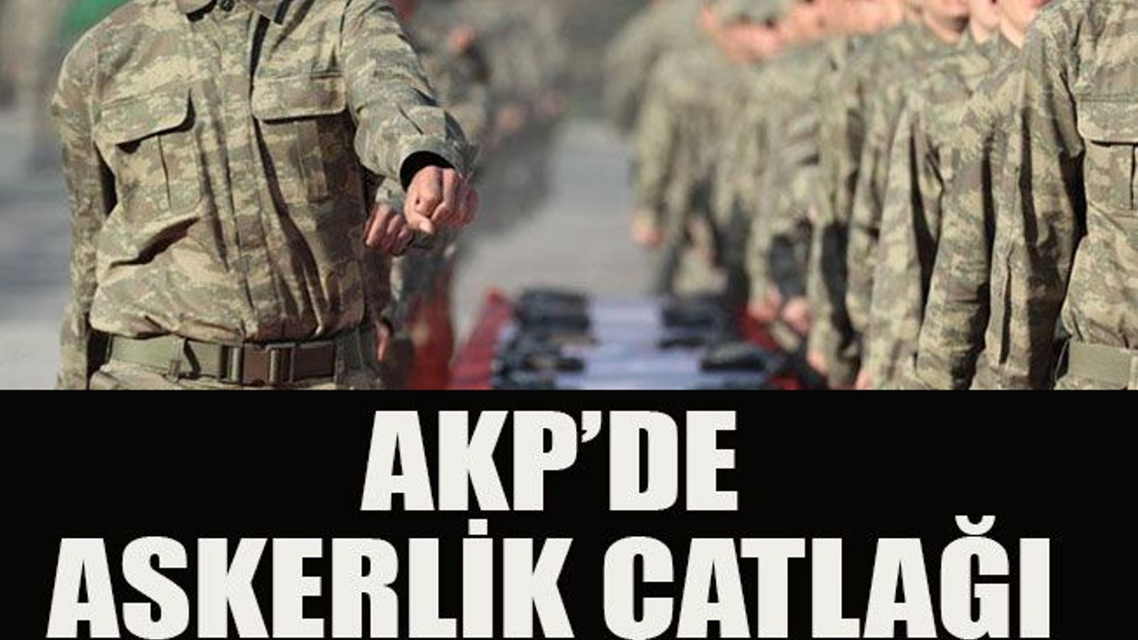 AKP’de askerlik çatlağı