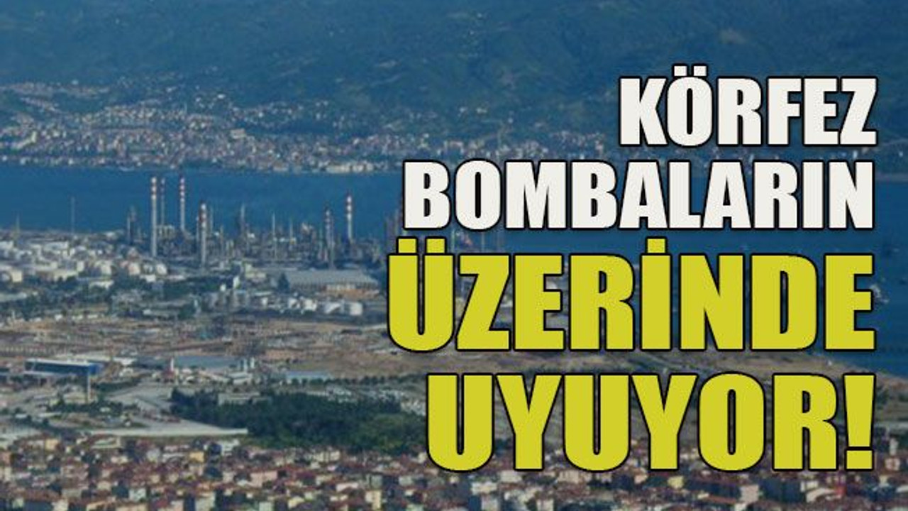 Körfez bombaların üzerinde uyuyor!