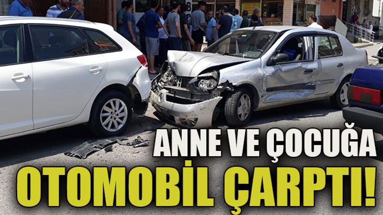 Anne ve çocuğa otomobil çarptı!
