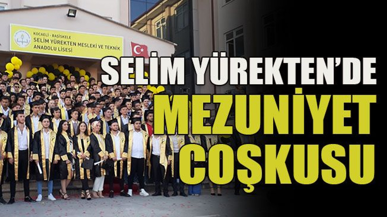 Selim Yürekten’de mezuniyet coşkusu