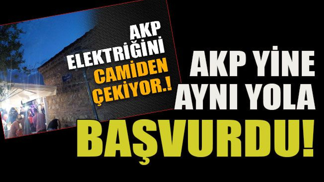 AKP yine aynı yola başvurdu!