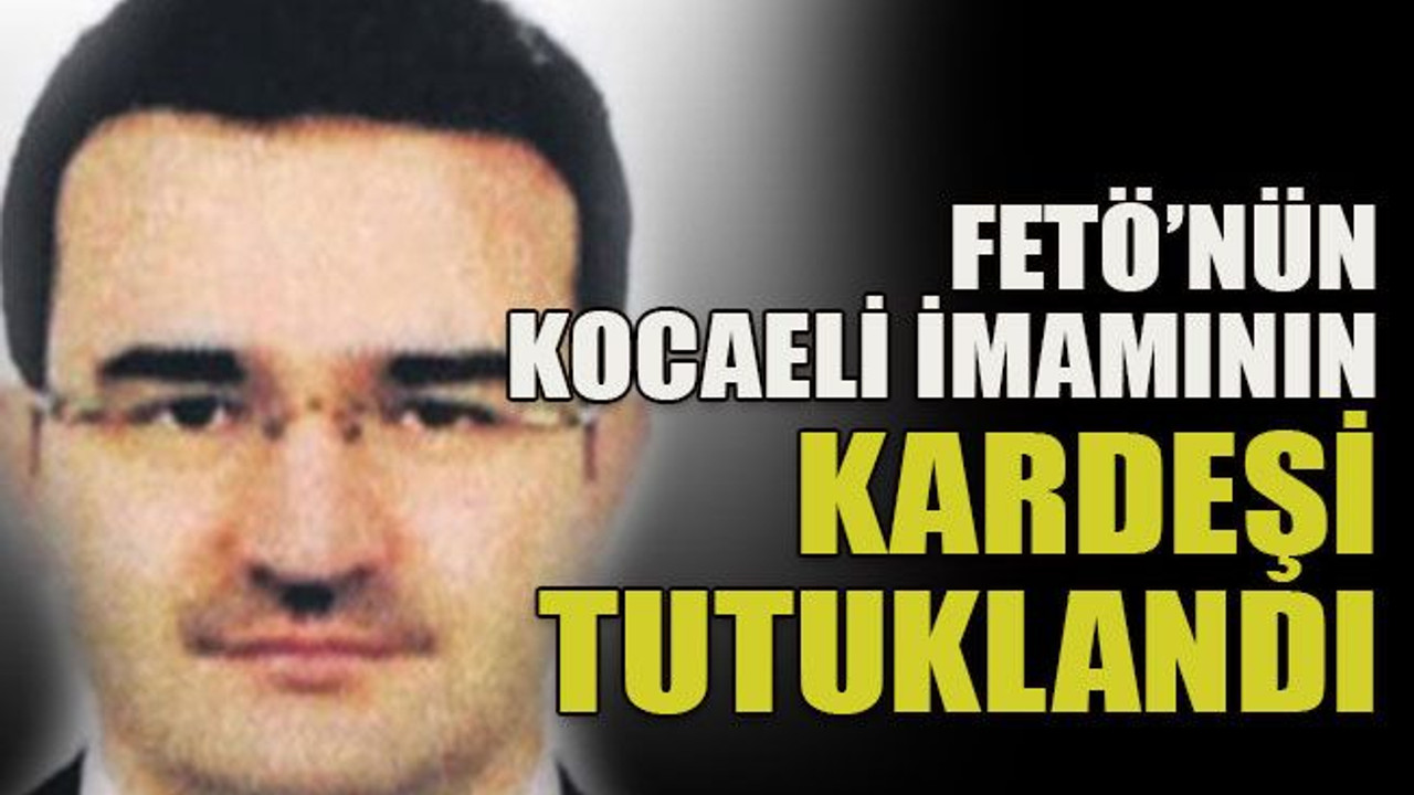 FETÖ’nün Kocaeli imamının kardeşi tutuklandı