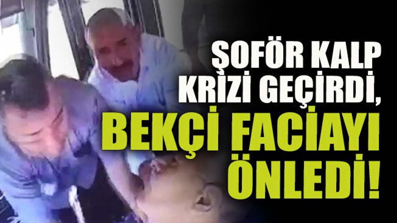 Şoför kalp krizi geçirdi, bekçi faciayı önledi!
