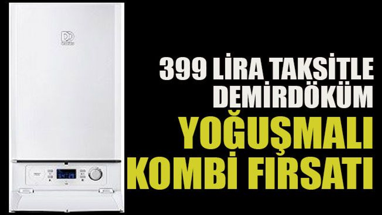 399 lira taksitle Demirdöküm yoğuşmalı kombi fırsatı