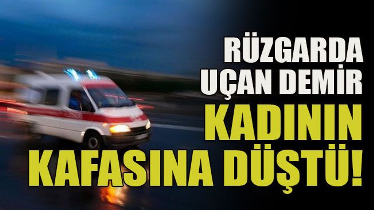 Rüzgarda uçan demir kadının kafasına düştü!