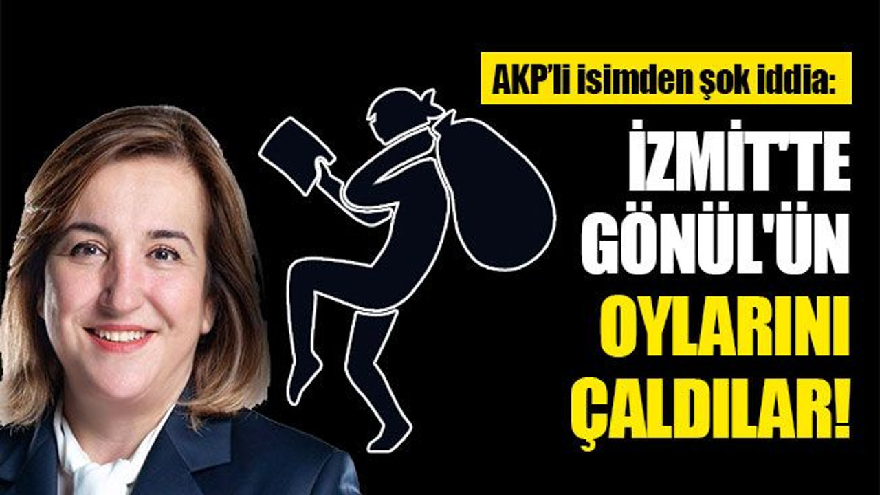 AKP’li isimden şok iddia: İzmit'te Sibel Gönül'ün oylarını çaldılar!