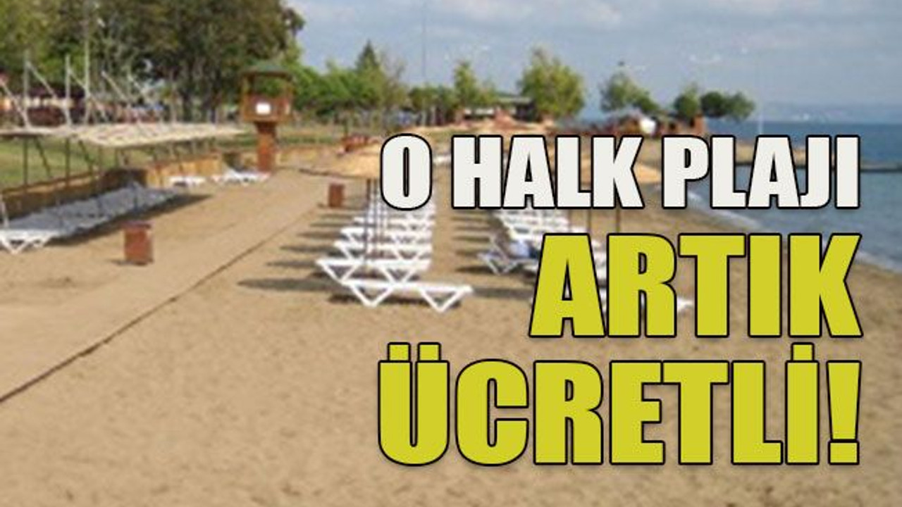 O halk plajı artık ücretli!