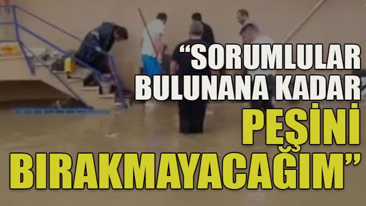 “Sorumlular bulunana kadar peşini bırakmayacağım”