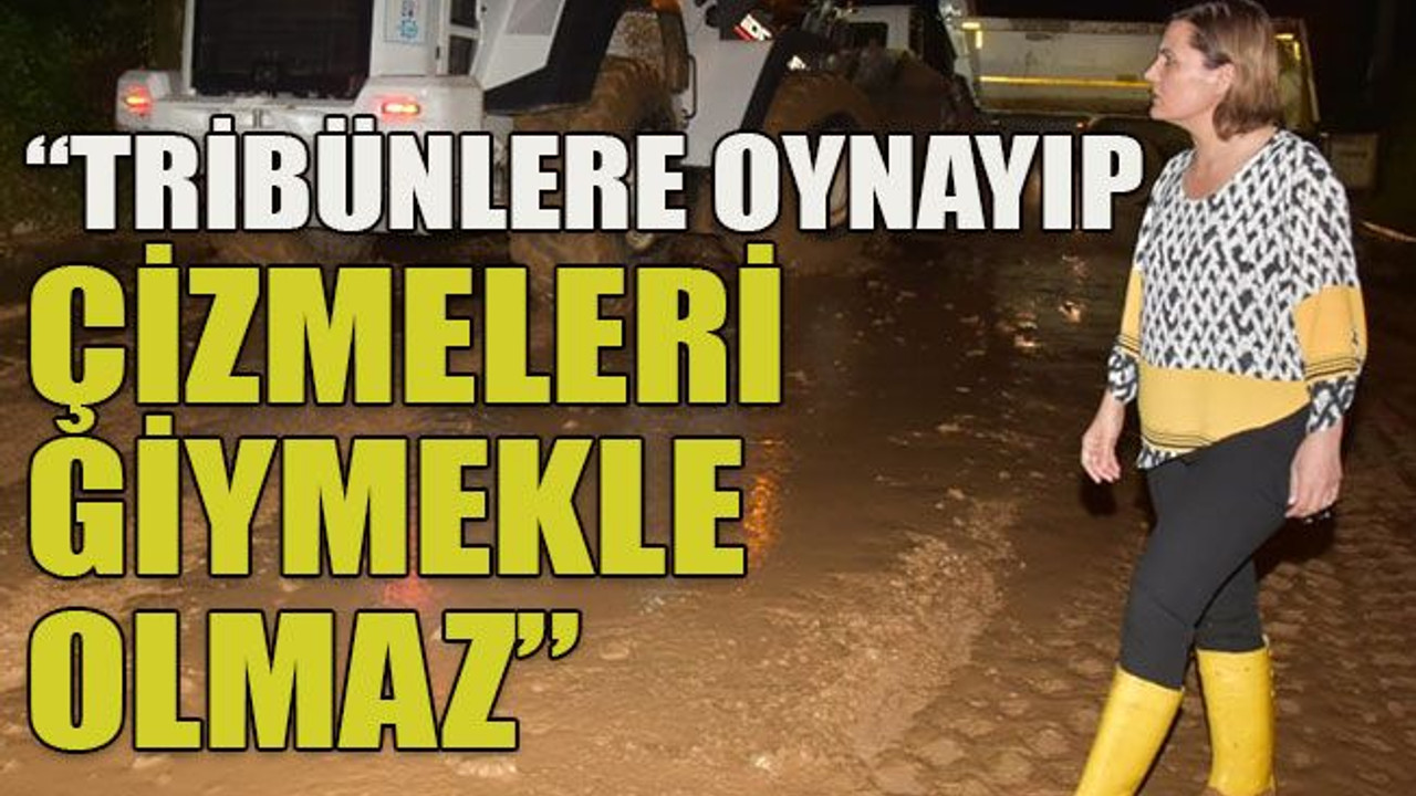 “Tribünlere oynayıp çizmeleri giymekle olmaz”