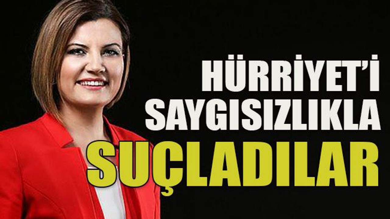 Hürriyet’i saygısızlıkla suçladılar