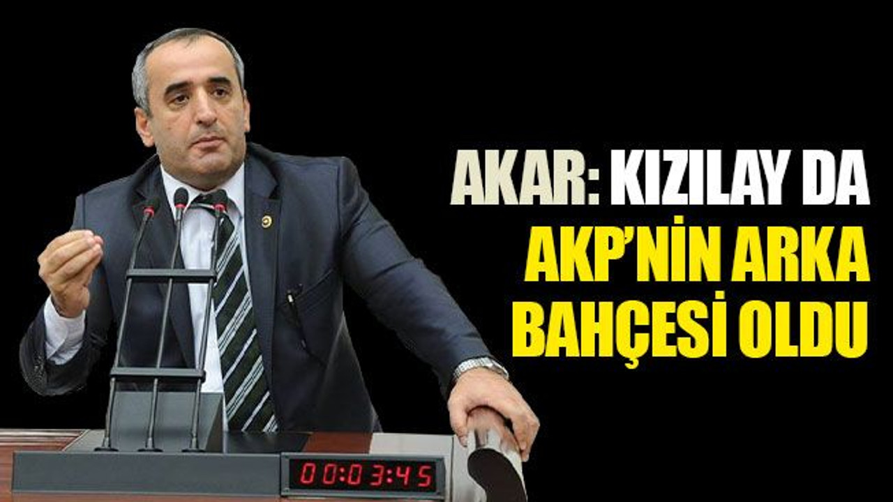 Akar: Kızılay da AKP’nin arka bahçesi oldu