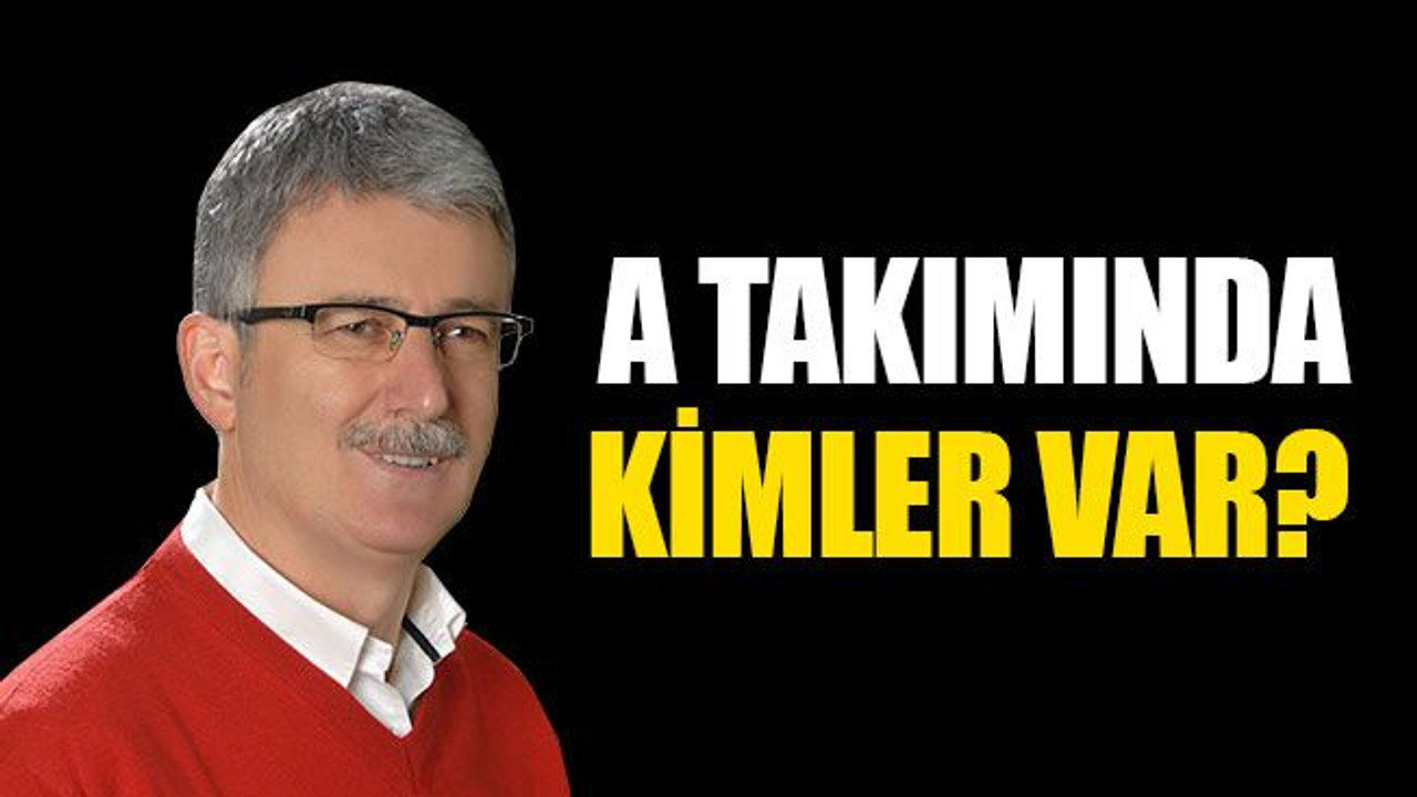 A takımında kimler var?