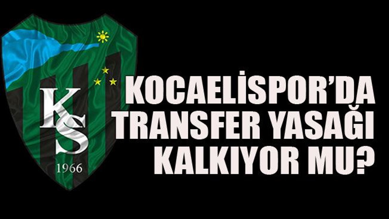 Kocaelispor’da transfer yasağı kalkıyor mu?