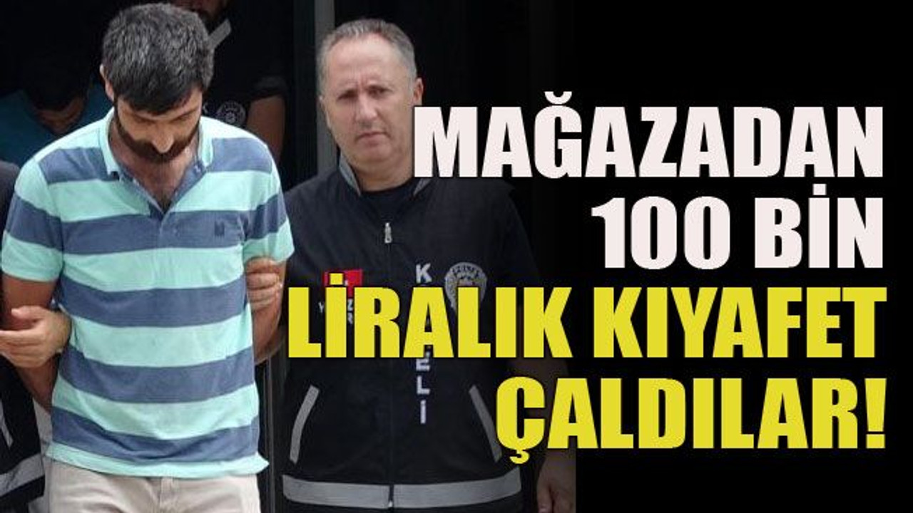 Mağazadan 100 bin liralık kıyafet çaldılar!
