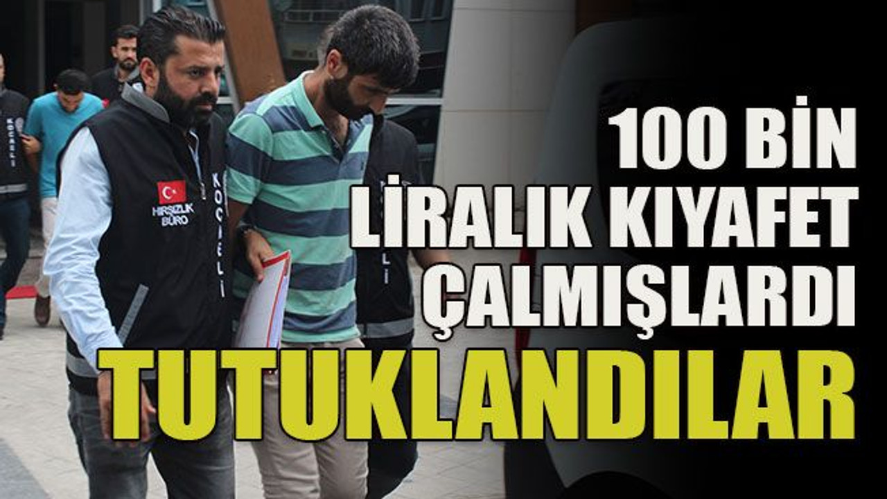 100 bin liralık kıyafet çalmışlardı tutuklandılar