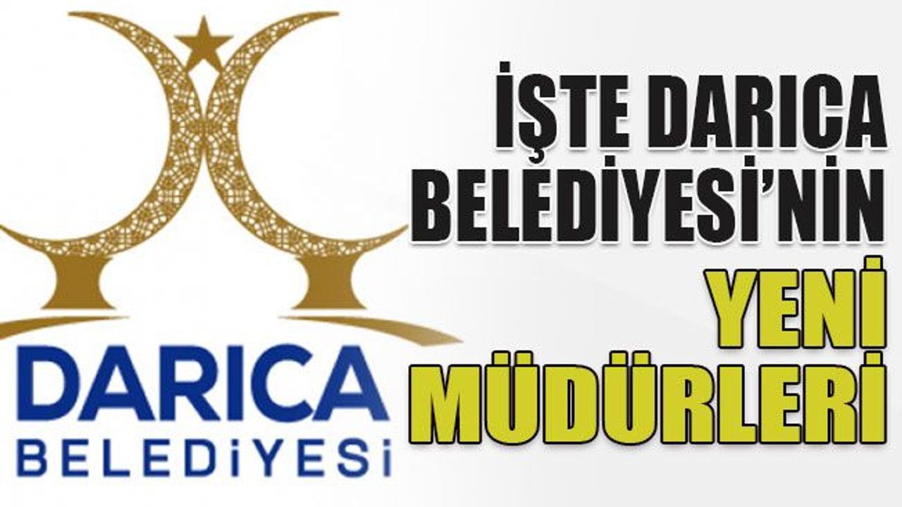 İşte Darıca Belediyesi’nin yeni müdürleri