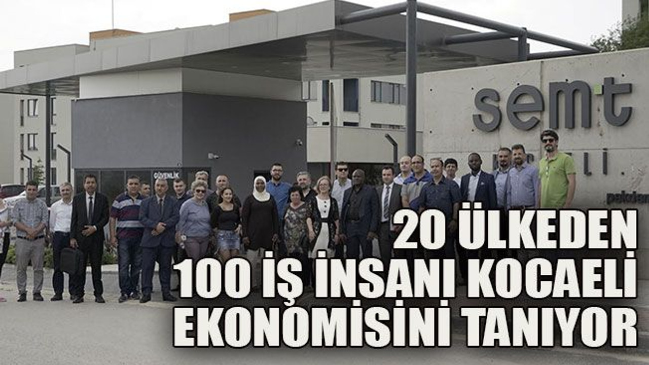 20 ülkeden 100 iş insanı Kocaeli ekonomisini tanıyor