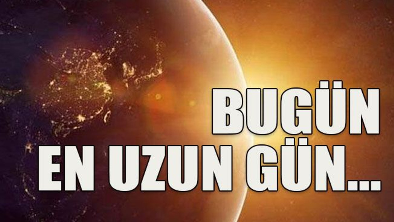 Bugün en uzun gün…