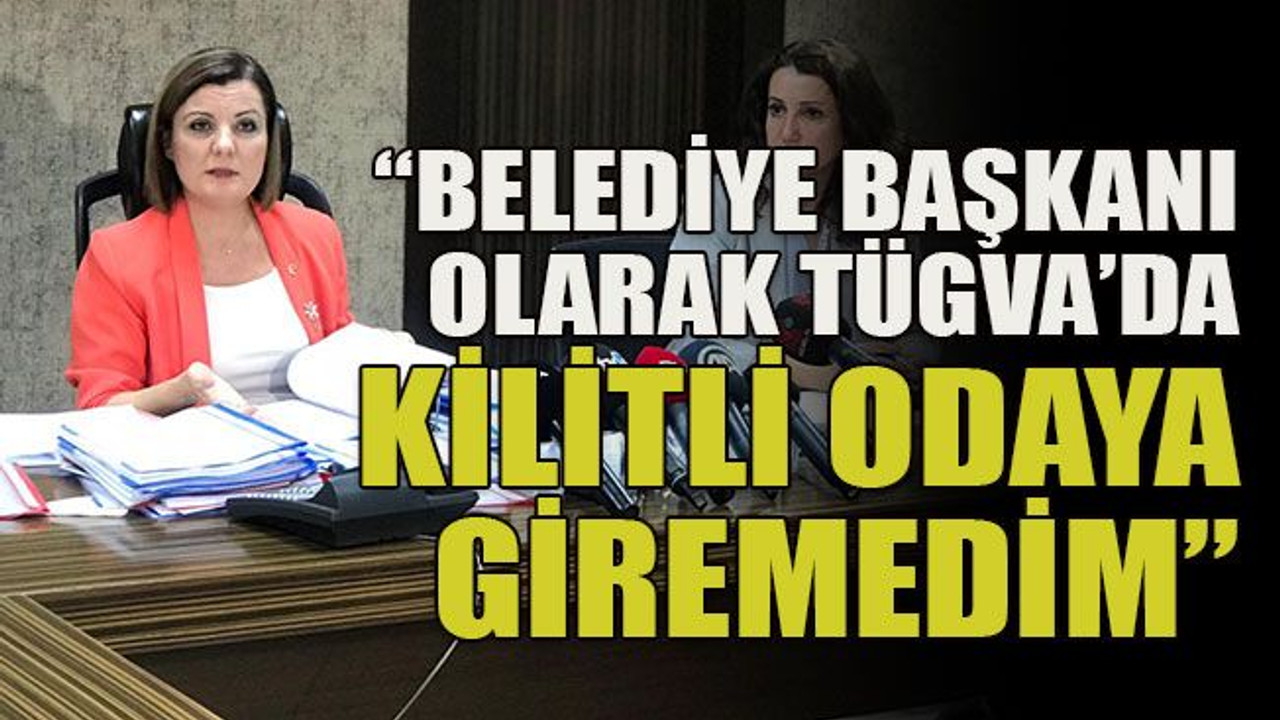 Belediye başkanı olarak TÜGVA’da kilitli odaya giremedim!