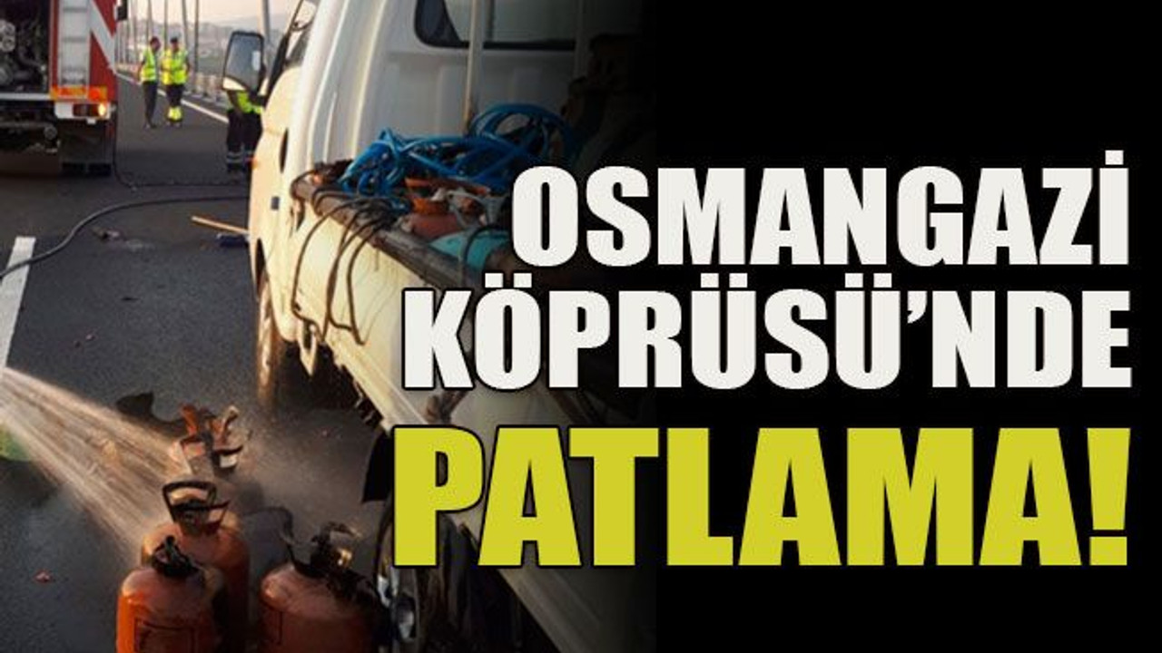 Osmangazi Köprüsü’nde patlama!