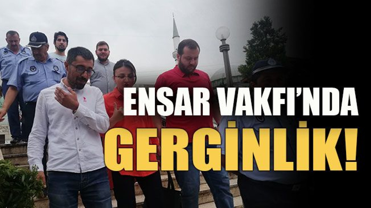 ENSAR Vakfı’nda gerginlik!