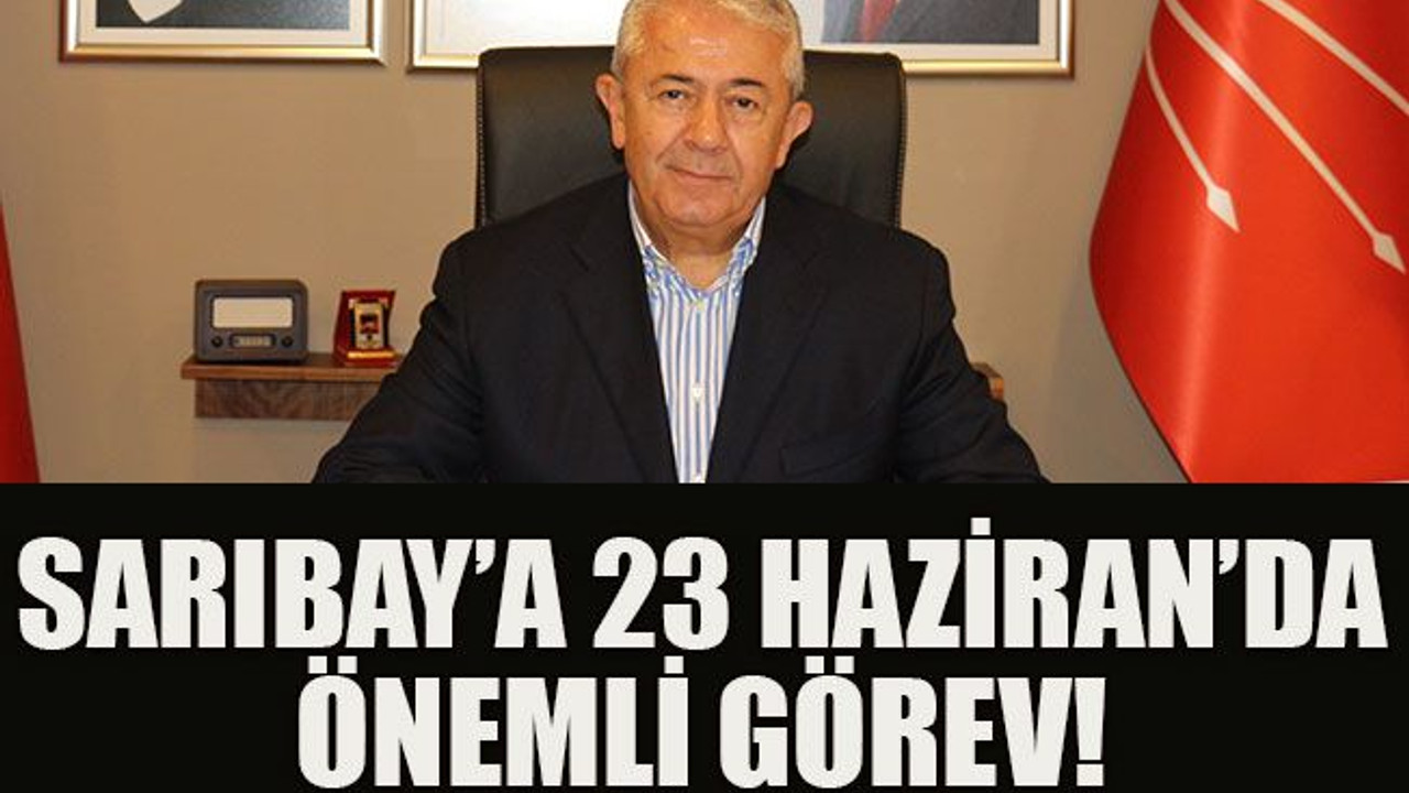 Sarıbay’a 23 Haziran’da önemli görev