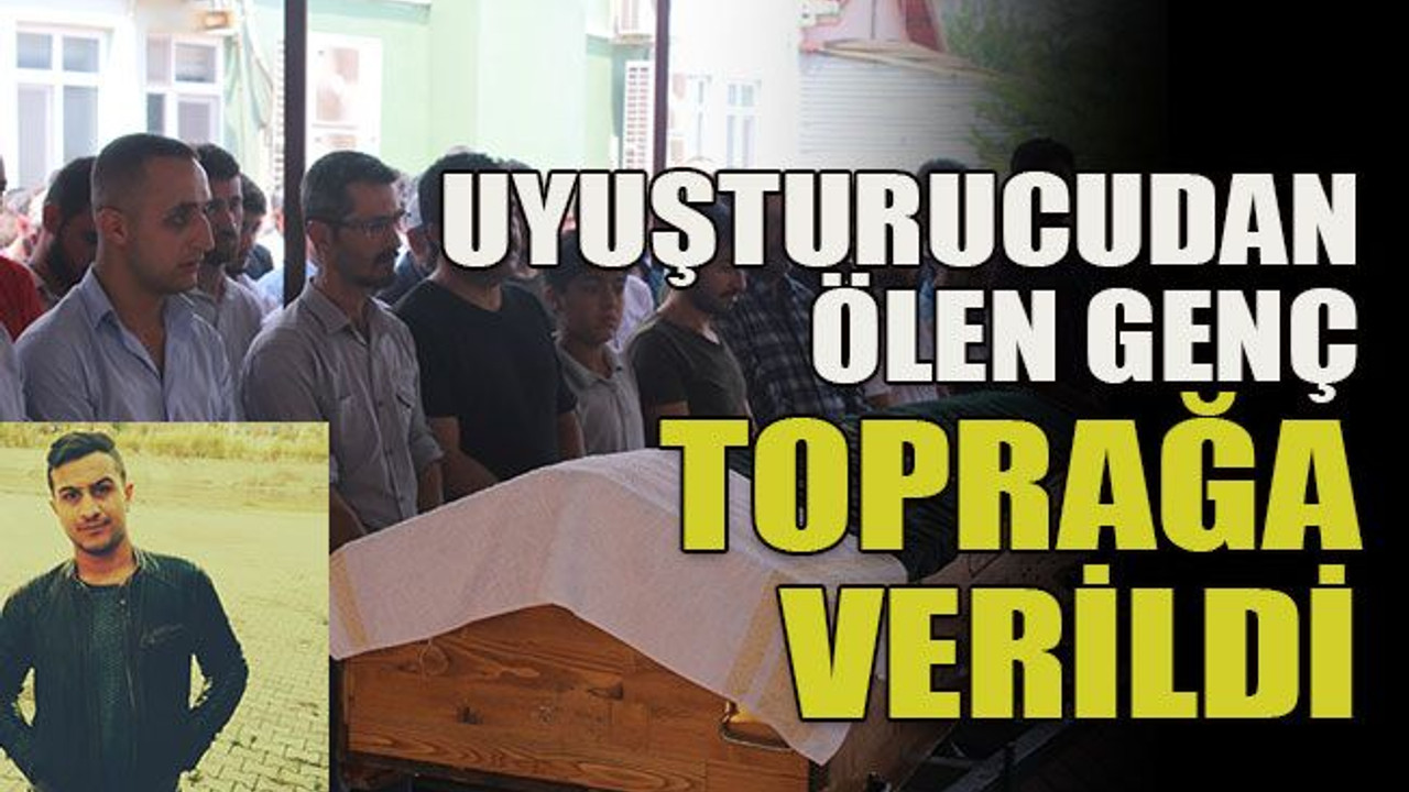 Uyuşturucudan ölen genç toprağa verildi