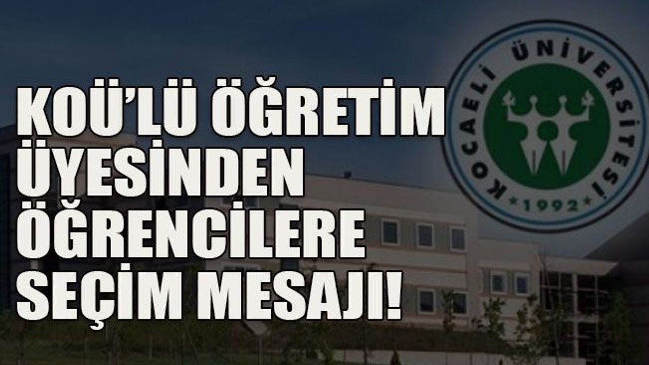 KOÜ’lü öğretim üyesinden öğrencilere seçim mesajı!