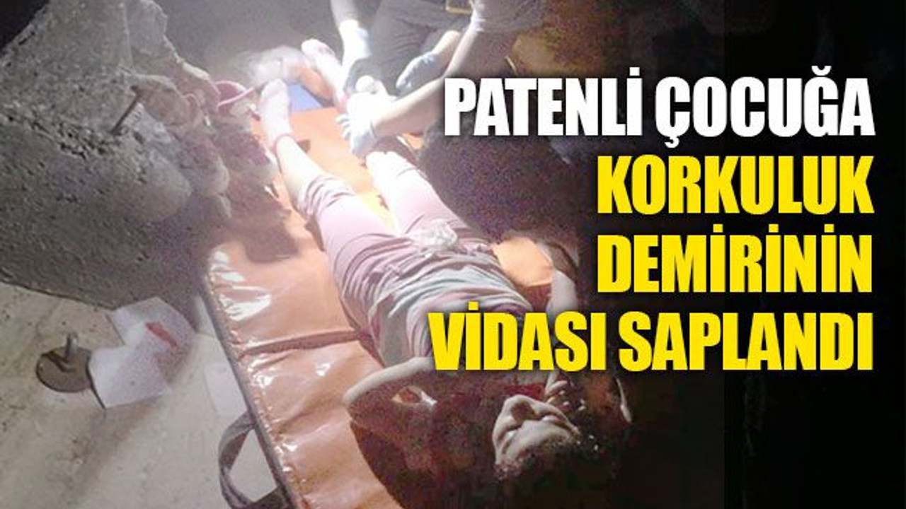 Patenli çocuğa, korkuluk demirinin vidası saplandı
