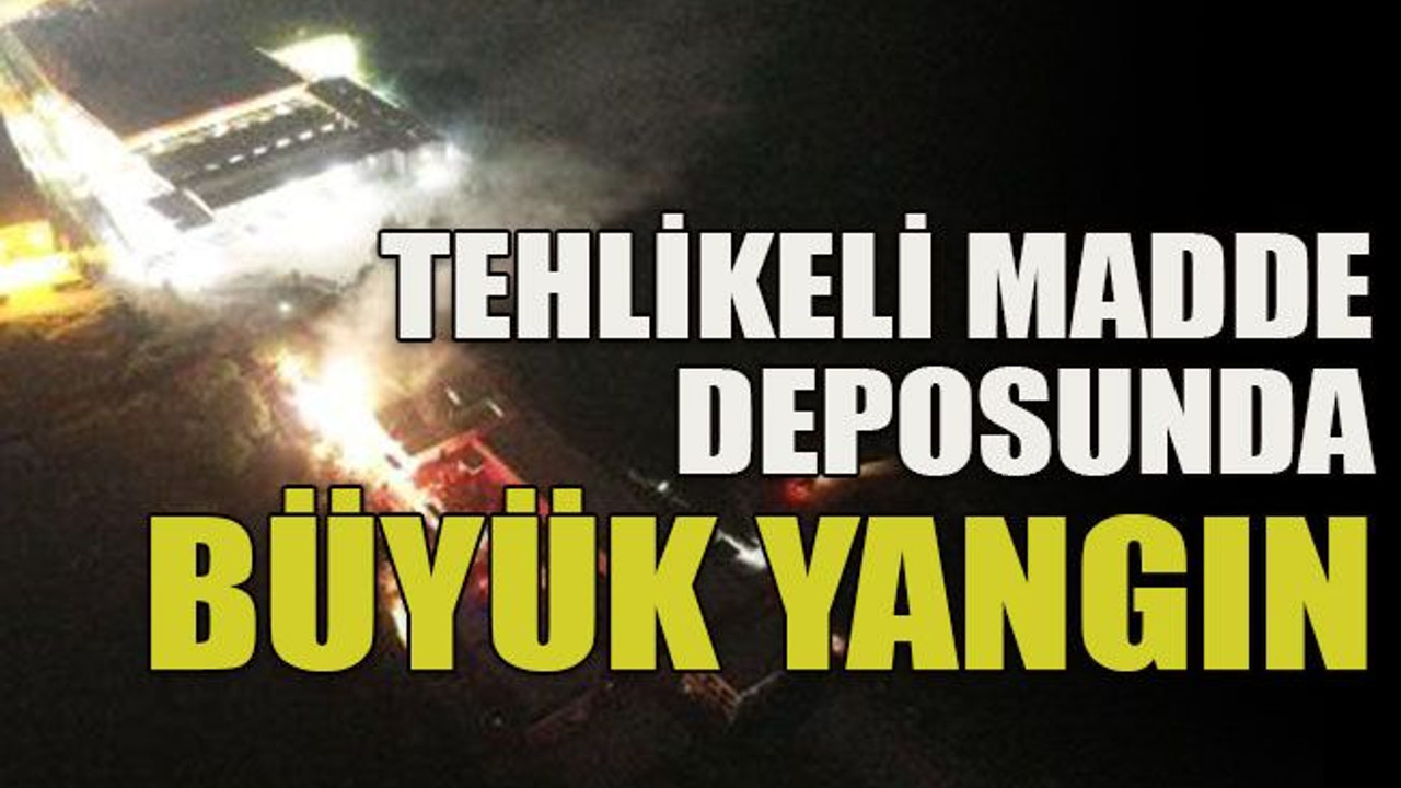 Tehlikeli madde deposunda büyük yangın