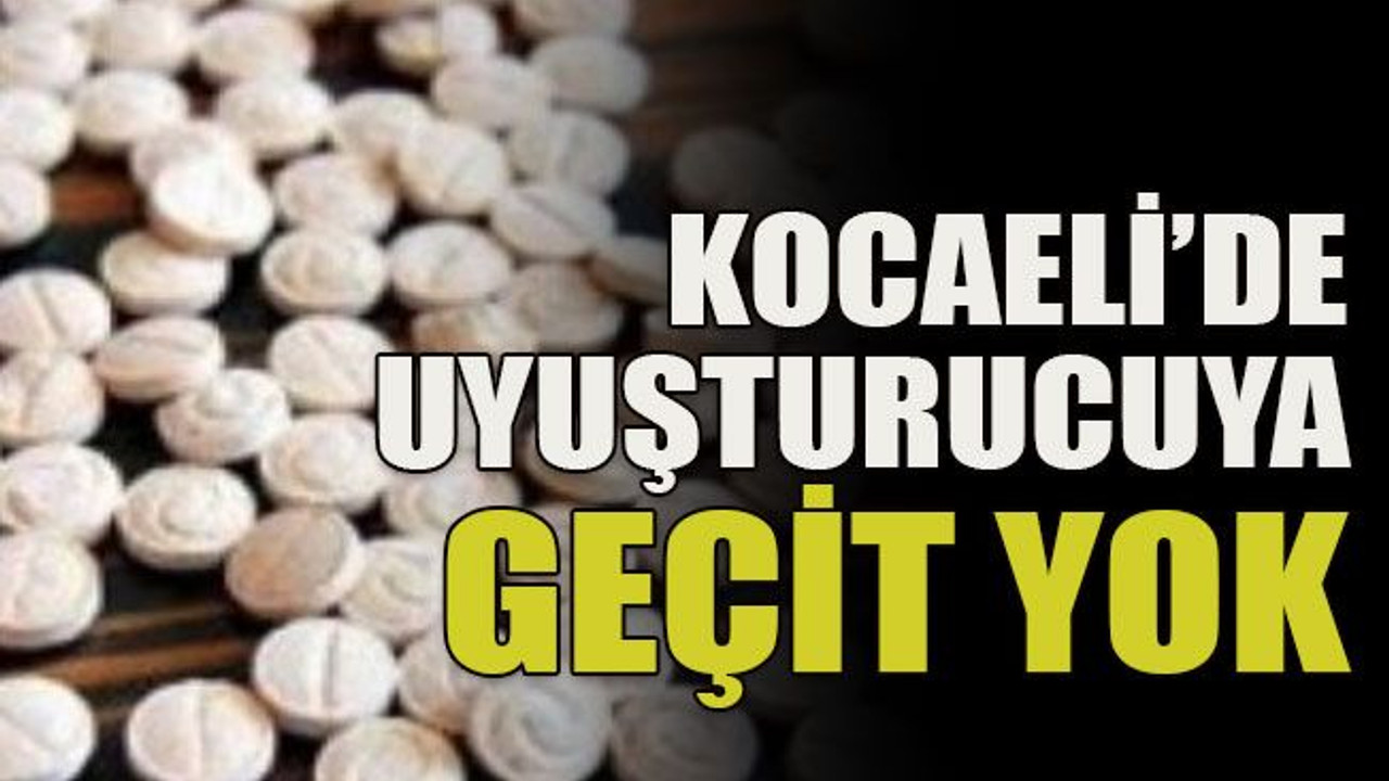Kocaeli’de uyuşturucuya geçit yok
