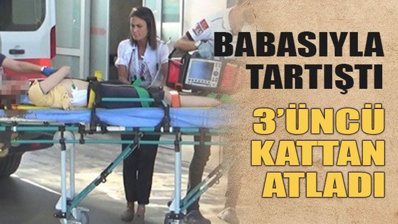 Babasıyla tartışan çocuk 3. kattan atladı