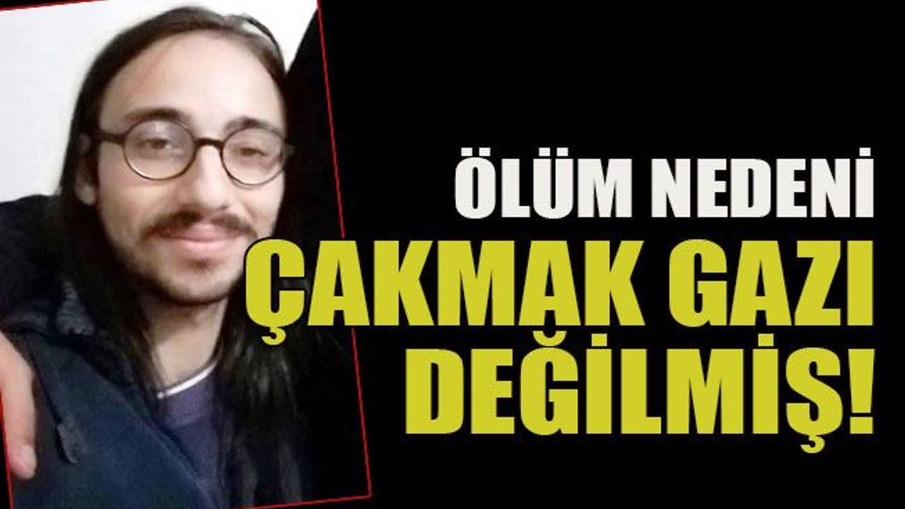Ölüm nedeni çakmak gazı değilmiş!