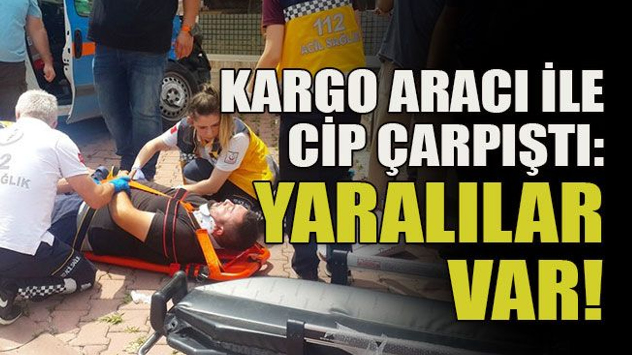 Kargo aracı ile cip çarpıştı: Yaralılar var!