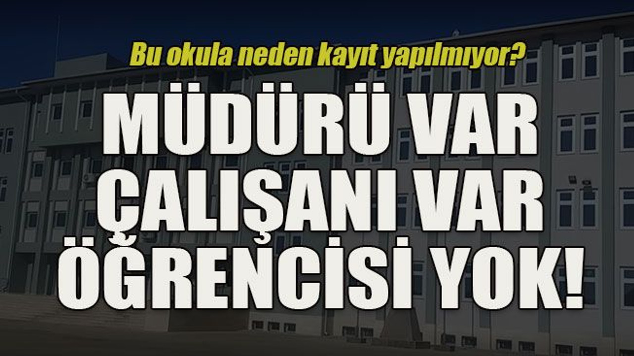 Bu okula neden kayıt yapılmıyor? Müdürü var çalışanı var öğrencisi yok!